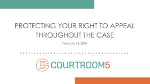 Protecting Your Right to Appeal Throughout the Case